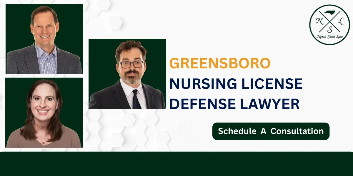 Hire a Greensboro Nursing License Defense Lawyer to Defend Against Nursing Board Complaints and Disciplinary Actions