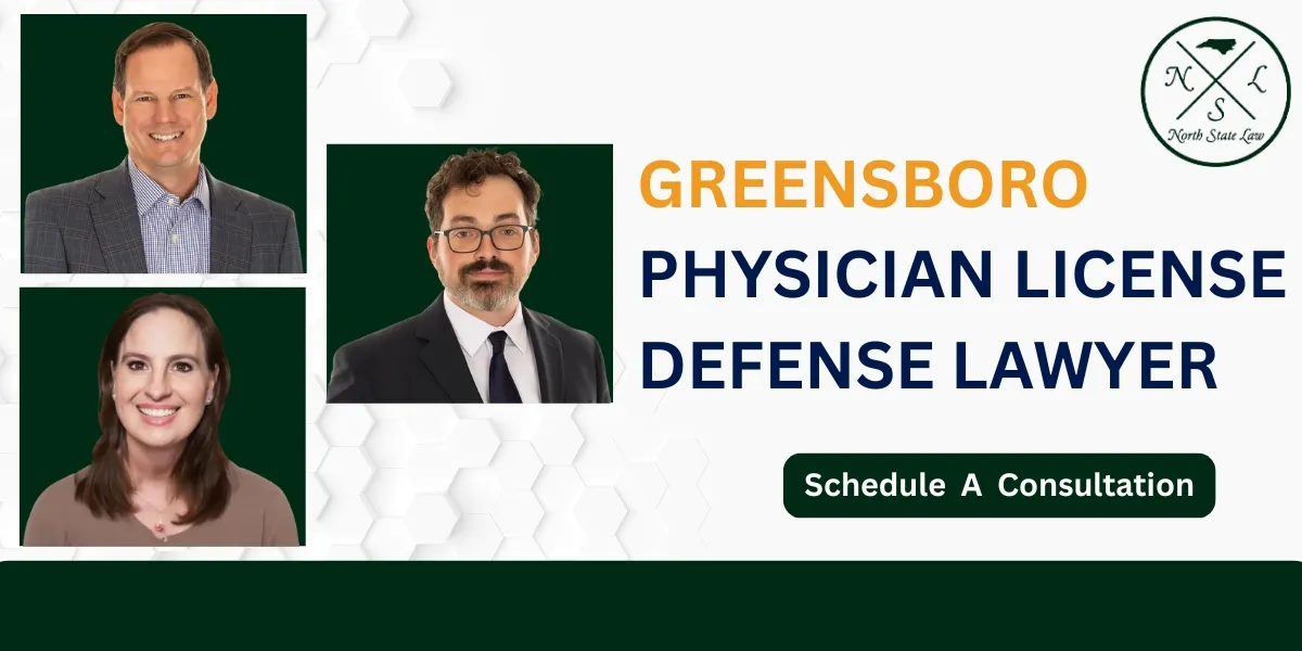 Hire a Trusted Greensboro Physician License Defense Lawyer for Experienced Representation in Licensing Matters