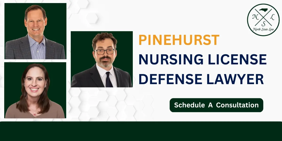 Hire a Trusted Pinehurst Nursing License Defense Lawyer to Defend Your Professional License and Reputation